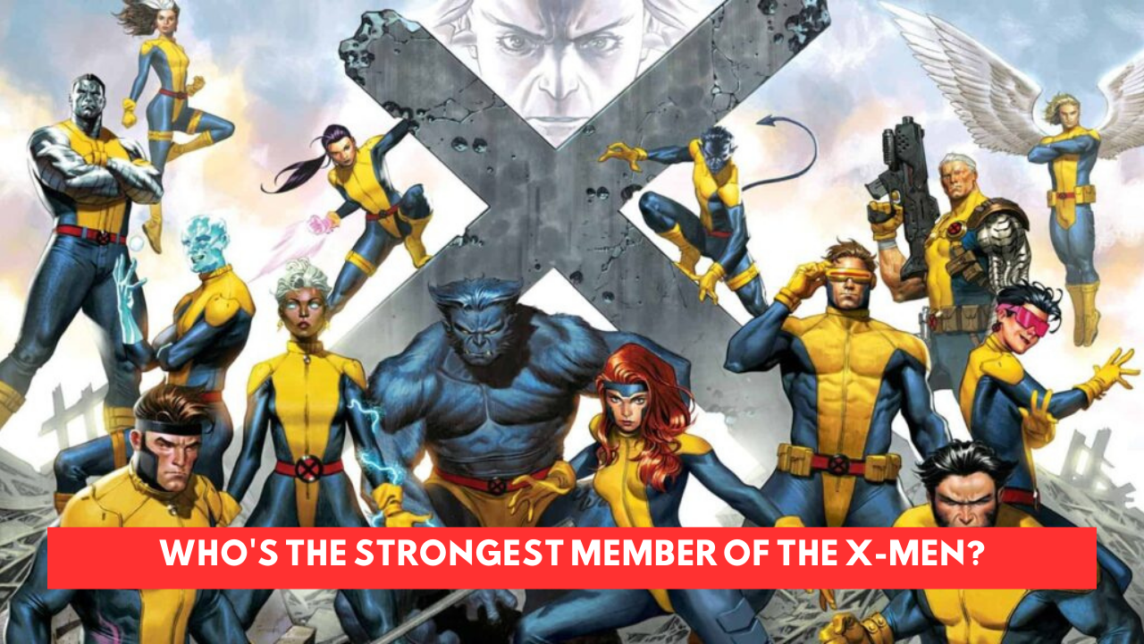 Who's The Strongest Member of the X-Men?