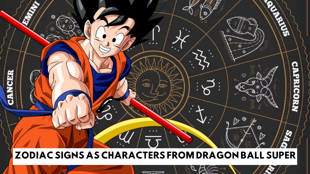 Zodiac Signs As Characters From Dragon Ball Super