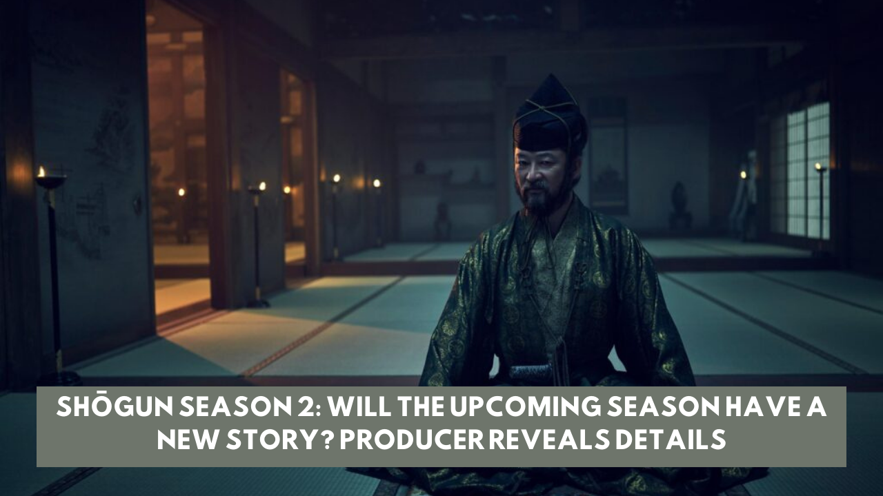 Shōgun Season 2: Will the upcoming season have a new story? Producer reveals details