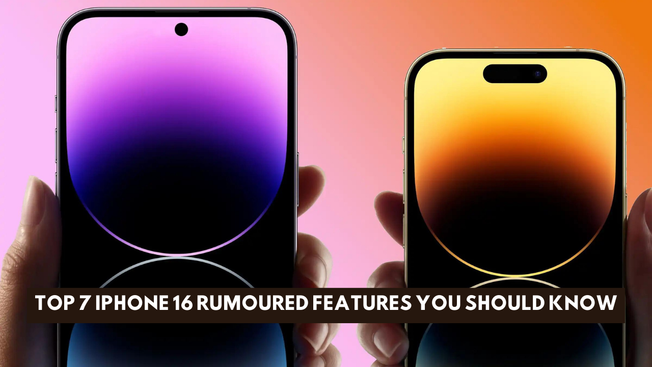 Top 7 iPhone 16 Rumoured Features You Should Know