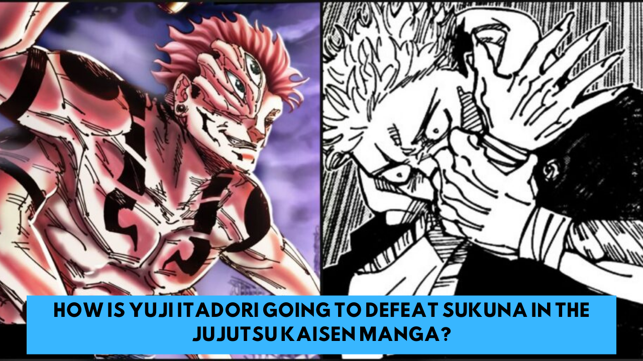 How is Yuji Itadori going to defeat Sukuna in the Jujutsu Kaisen manga?