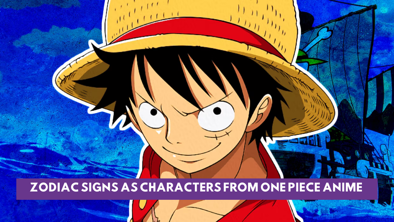 Zodiac Signs As Characters From One Piece Anime